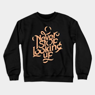 Never Stop Looking Up Crewneck Sweatshirt